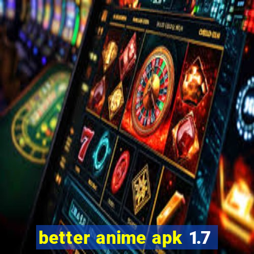 better anime apk 1.7